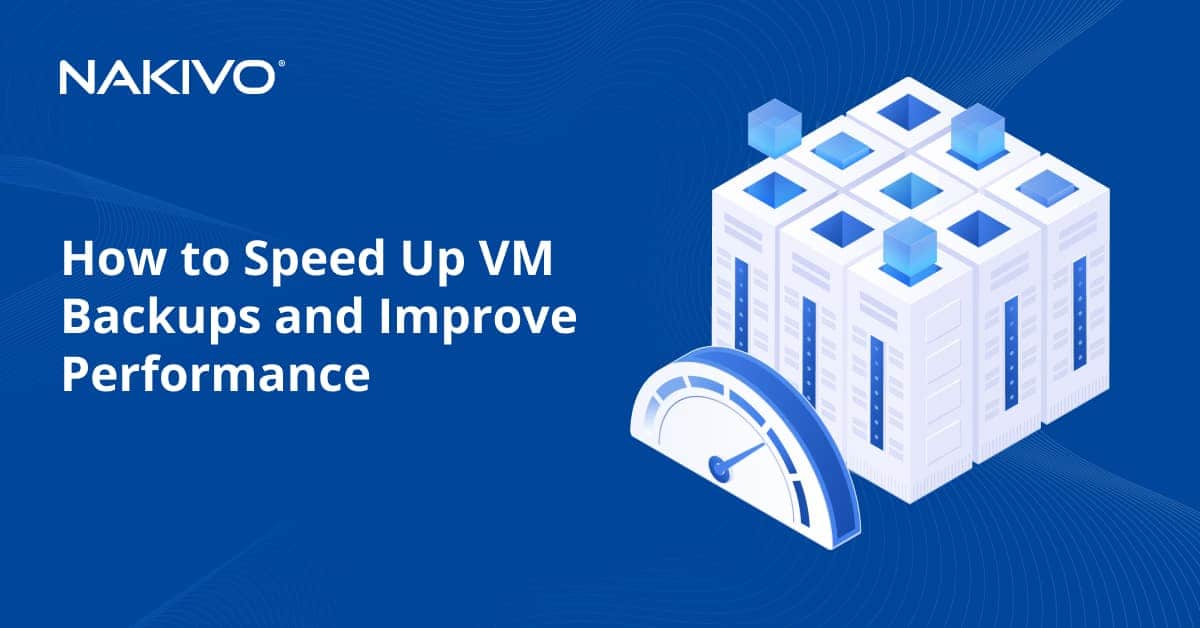 Speed Up VM Backups: Features to Improve Performance